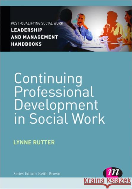 Continuing Professional Development in Social Care Lynne Rutter 9781446266571