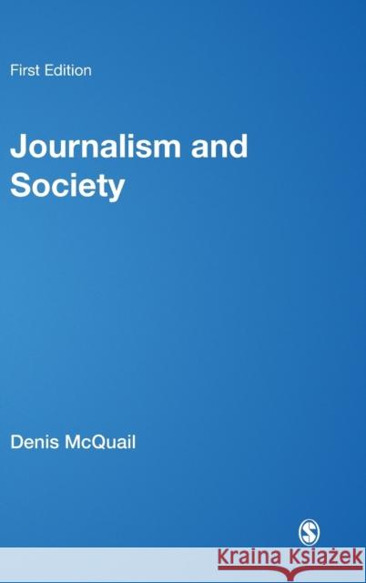 Journalism and Society Denis McQuail 9781446266793 Sage Publications (CA)