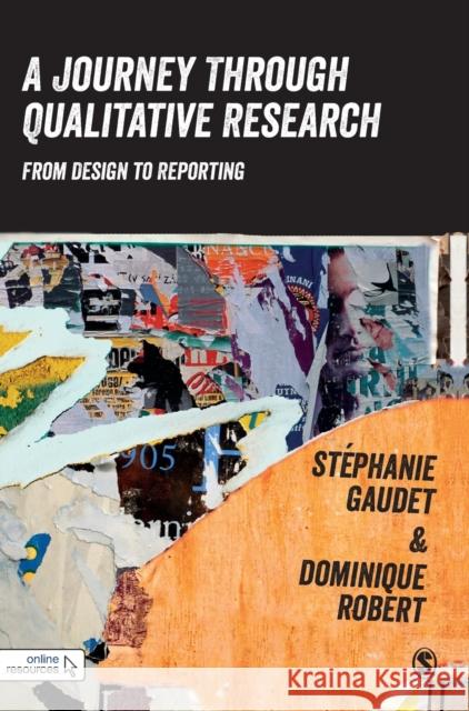 A Journey Through Qualitative Research: From Design to Reporting Stephanie Gaudet Dominique Robert 9781446267127 Sage Publications Ltd