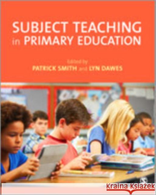 Subject Teaching in Primary Education Patrick Smith Lyn Dawes 9781446267882 Sage Publications (CA)