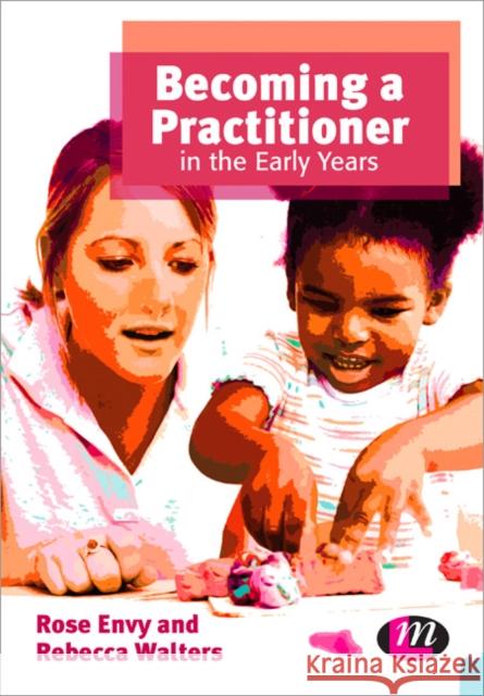 Becoming a Practitioner in the Early Years Rose Envy 9781446267943 0