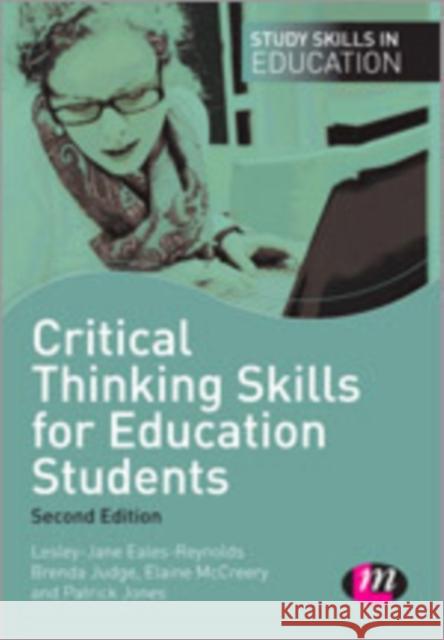 Critical Thinking Skills for Education Students Lesley-Jane Eales-Reynolds Brenda Judge Elaine McCreery 9781446268407 Learning Matters