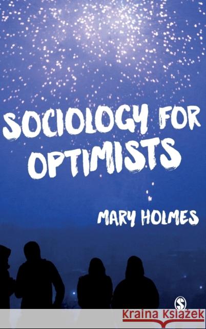 Sociology for Optimists Mary Holmes 9781446268674