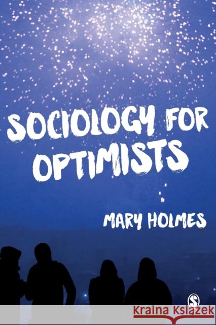 Sociology for Optimists Mary Holmes 9781446268681 Sage Publications Ltd