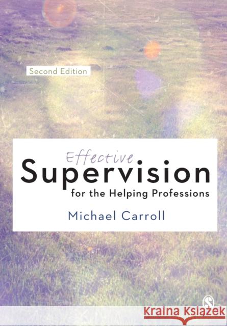 Effective Supervision for the Helping Professions Michael Carroll 9781446269947 SAGE Publications Ltd