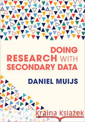 Doing Research with Secondary Data Daniel Muijs 9781446270653