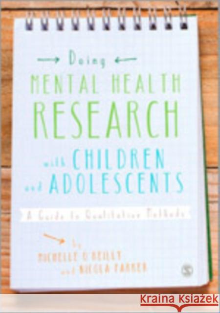 Doing Mental Health Research with Children and Adolescents: A Guide to Qualitative Methods Michelle O'Reilly Nikki Parker 9781446270707 Sage Publications (CA)