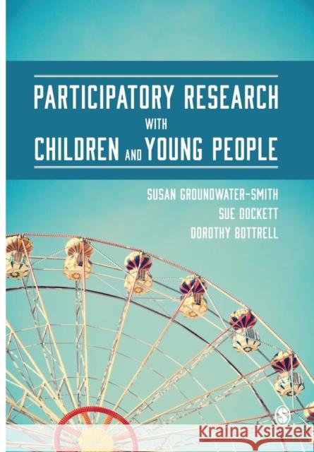 Participatory Research with Children and Young People Susan Groundwater-Smith Sue Dockett Dorothy Bottrell 9781446272862 Sage Publications Ltd