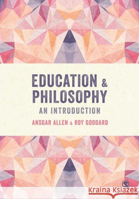Education and Philosophy: An Introduction Ansgar Allen Roy Goddard 9781446273166 Sage Publications Ltd