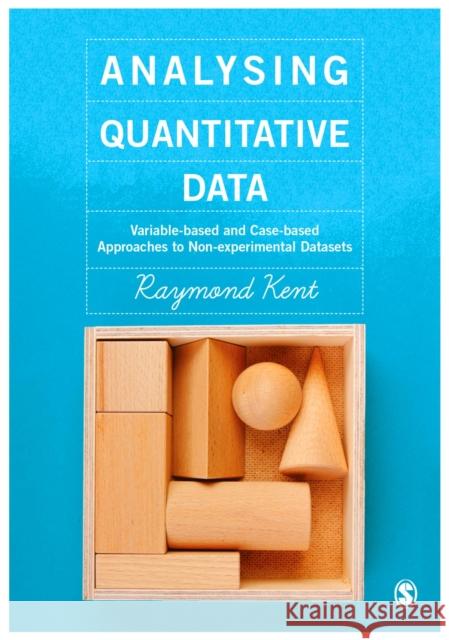 Analysing Quantitative Data: Variable-Based and Case-Based Approaches to Non-Experimental Datasets Kent, Raymond A. 9781446273401 Sage Publications Ltd