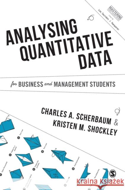 Analysing Quantitative Data for Business and Management Students Charles Scherbaurm Kristen Shockley 9781446273524 Sage Publications Ltd