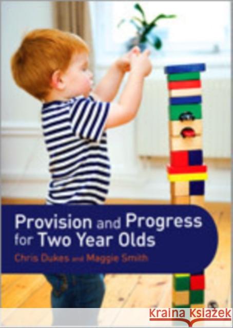 Provision and Progress for Two Year Olds Chris Dukes Maggie Smith 9781446274262 Sage Publications (CA)
