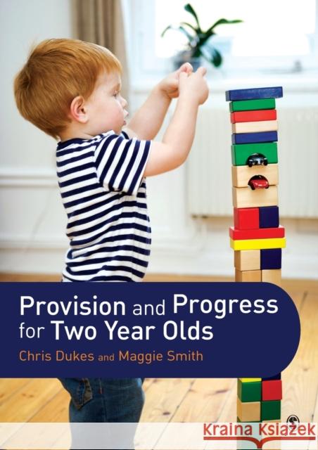 Provision and Progress for Two Year Olds Chris Dukes 9781446274279 Sage Publications Ltd