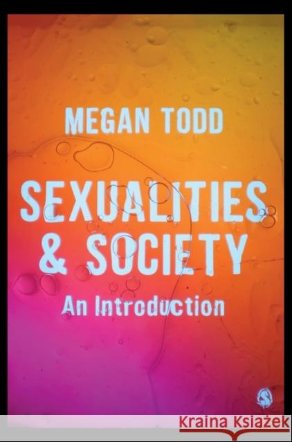 Sexualities and Society: An Introduction Megan Todd 9781446274286 