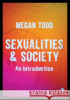 Sexualities and Society Todd, Megan 9781446274293 Sage Publications Ltd