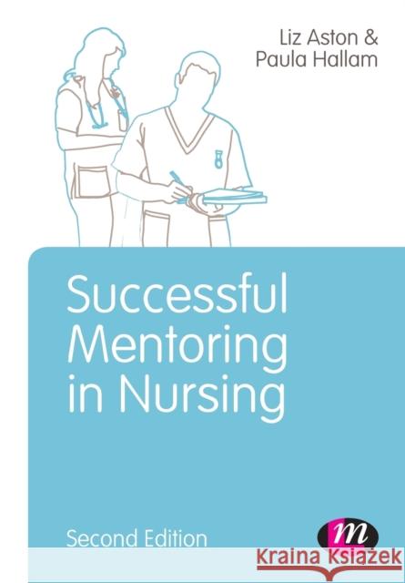 Successful Mentoring in Nursing Elizabeth Aston & Paula Hallam 9781446275016
