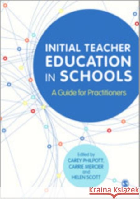 Initial Teacher Education in Schools: A Guide for Practitioners Philpott, Carey 9781446275849 Sage Publications (CA)