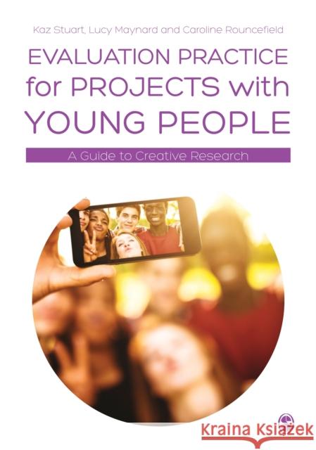 Evaluation Practice for Projects with Young People: A Guide to Creative Research Stuart, Kaz 9781446275993 Sage Publications Ltd