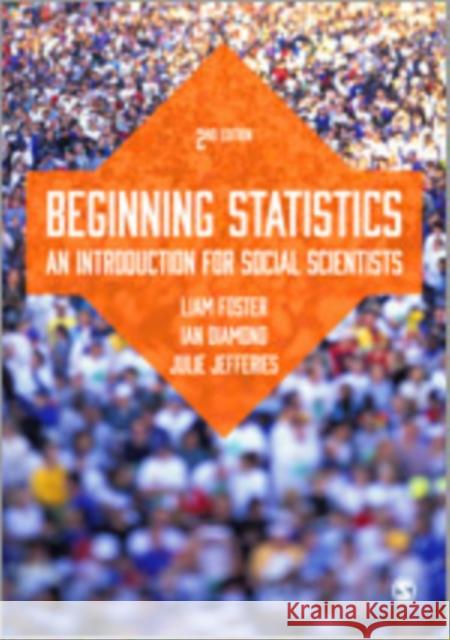 Beginning Statistics: An Introduction for Social Scientists Ian Diamond Liam Foster Julie Jefferies 9781446280690 Sage Publications (CA)