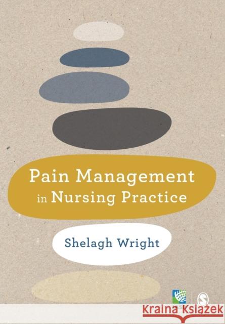 Pain Management in Nursing Practice Shelagh Wright 9781446282007 Sage Publications Ltd