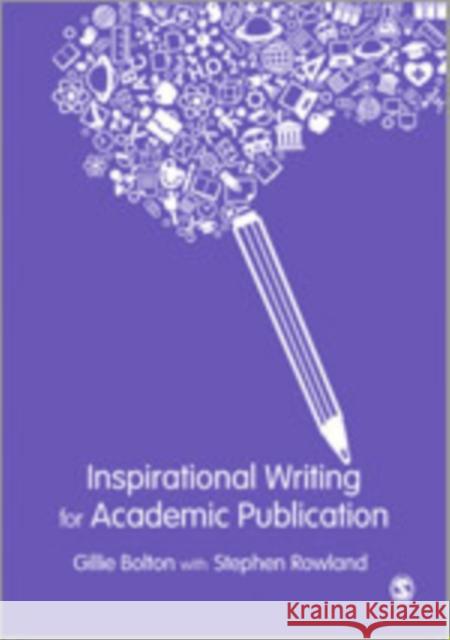 Inspirational Writing for Academic Publication Gillie E. J. Bolton Stephen Rowland 9781446282366 Sage Publications (CA)