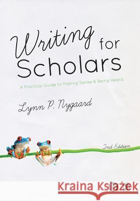 Writing for Scholars: A Practical Guide to Making Sense & Being Heard Lynn Nygaard 9781446282540 