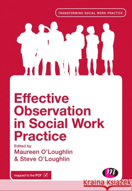 Effective Observation in Social Work Practice Maureen O'Loughlin Steve O'Loughlin Nicky Ryden 9781446282762 Learning Matters