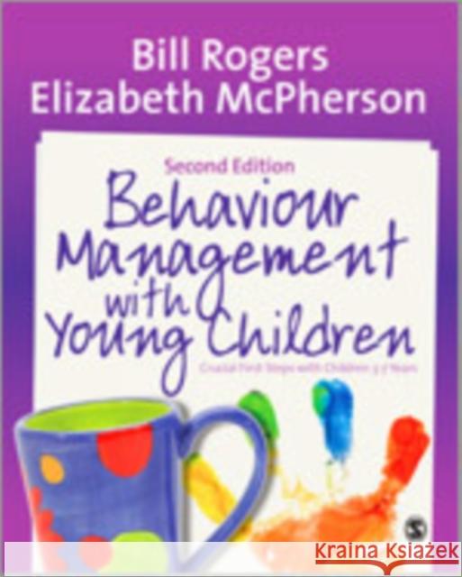 Behaviour Management with Young Children: Crucial First Steps with Children 3-7 Years Rogers, Bill 9781446282878 Sage Publications (CA)