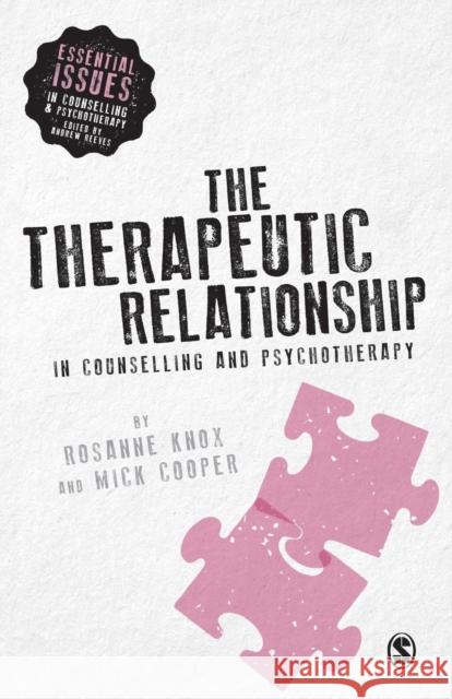 The Therapeutic Relationship in Counselling and Psychotherapy Rosanne Knox & Mick Cooper 9781446282908 SAGE Publications Ltd