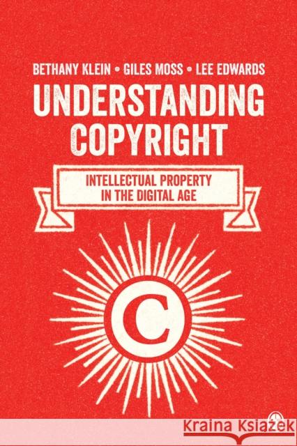 Understanding Copyright: Intellectual Property in the Digital Age Klein, Bethany 9781446285831 Sage Publications (CA)