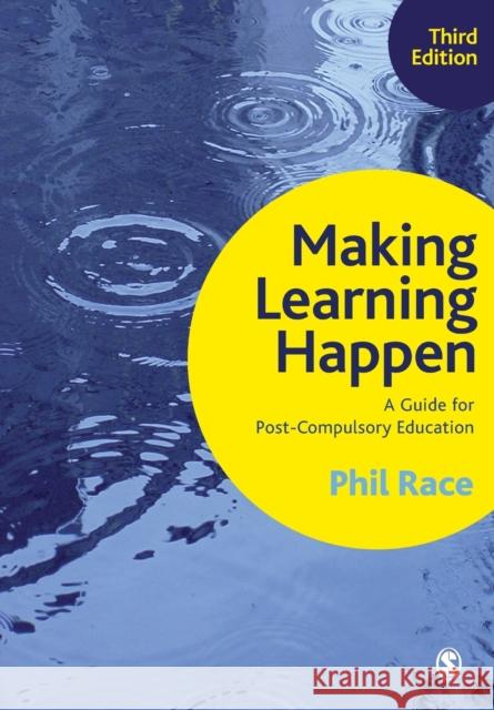 Making Learning Happen: A Guide for Post-Compulsory Education Phil Race 9781446285961