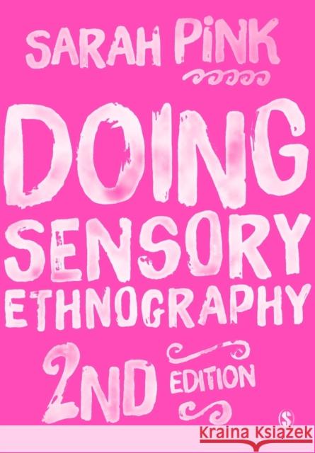 Doing Sensory Ethnography Sarah Pink 9781446287590 SAGE Publications Ltd