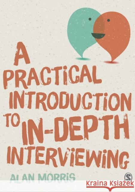 A Practical Introduction to In-depth Interviewing Morris, Alan 9781446287637 Sage Publications Ltd