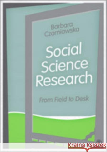 Social Science Research: From Field to Desk Czarniawska, Barbara 9781446293935