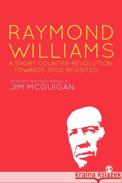 Raymond Williams: A Short Counter Revolution : Towards 2000, Revisited Jim McGuigan 9781446294710 Sage Publications (CA)