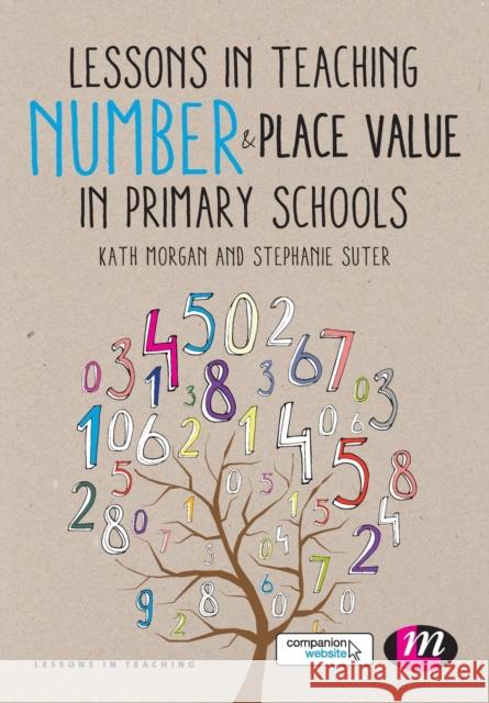 Lessons in Teaching Number and Place Value in Primary Schools Kathleen Morgan 9781446295267 Learning Matters