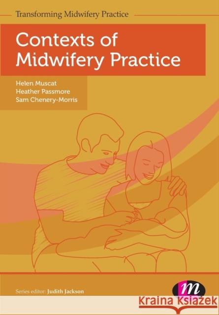 Contexts of Midwifery Practice Helen Muscat & Heather Passmore 9781446295373 Learning Matters