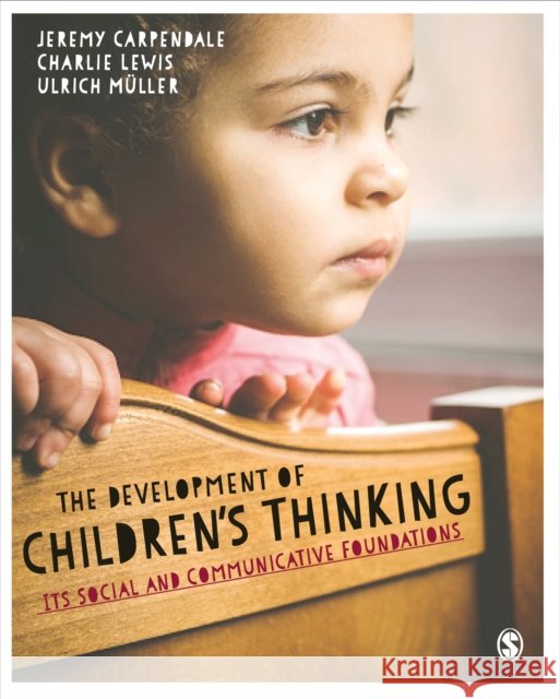 The Development of Children's Thinking: Its Social and Communicative Foundations Jeremy Carpendale Charlie Lewis Ulrich Muller 9781446295632