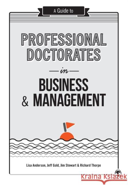 A Guide to Professional Doctorates in Business & Management Lisa Anderson 9781446298336