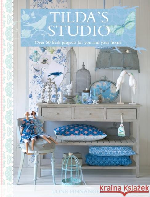 Tilda'S Studio: Over 50 Fresh Projects for You and Your Home Tone (Author) Finnanger 9781446301586 David & Charles Publishers