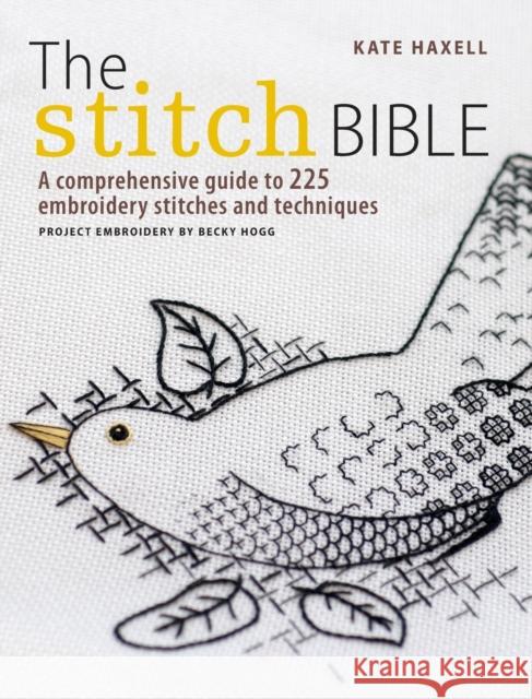 The Stitch Bible: A Comprehensive Guide to 225 Embroidery Stitches and Techniques Haxell, Kate 9781446301661 David & Charles Publishers