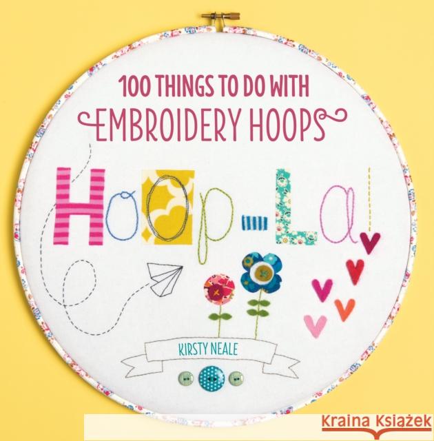 Hoop-La! : 100 things to do with embroidery hoops Kirsty Neale 9781446302989 0