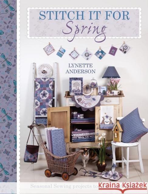 Stitch it for Spring: Seasonal Sewing Projects to Craft and Quilt Lynette Anderson 9781446303177 0