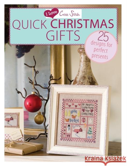 I Love Cross Stitch - Quick Christmas Gifts: 25 Designs for Perfect Presents Various 9781446303351 0