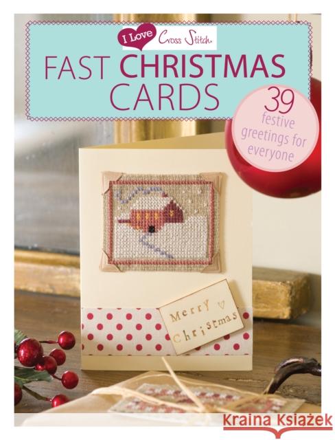 I Love Cross Stitch – Fast Christmas Cards: 39 Festive Greetings for Everyone  9781446303368 0