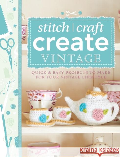 101 Ways to Stitch, Craft, Create Vintage: Quick & Easy Projects to Make for Your Vintage Lifestyle Various Contributors 9781446303726 David & Charles Publishers