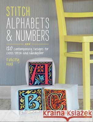Stitch Alphabets & Numbers: 120 Contemporary Designs for Cross Stitch and Needlepoint Felicity (Author) Hall 9781446303917 David & Charles