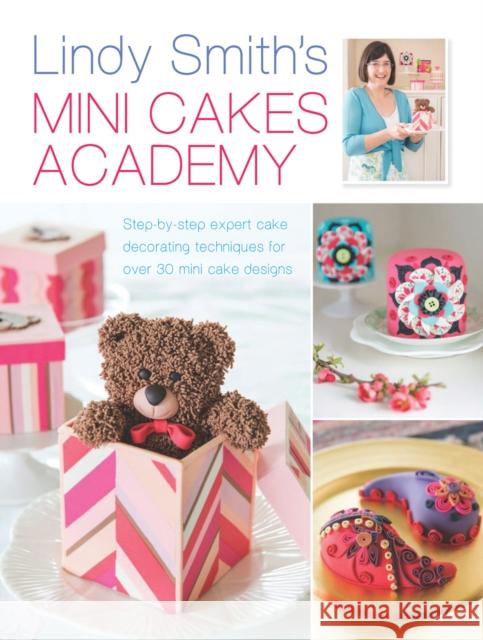 Lindy Smith's Mini Cakes Academy Lindy Smith 9781446304075