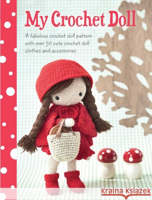 My Crochet Doll: A Fabulous Crochet Doll Pattern with Over 50 Cute Crochet Doll Clothes and Accessories Isabelle Kessdjian 9781446304242 David & Charles
