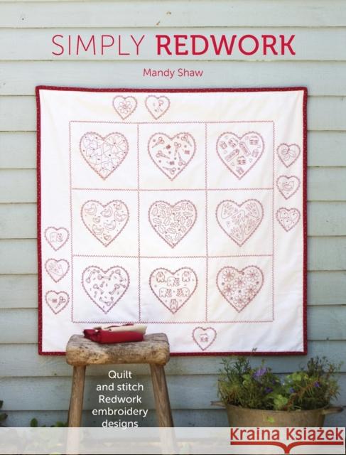 Simply Redwork: Quilt and Stitch Redwork Embroidery Designs Shaw, Mandy 9781446305027 David & Charles Publishers